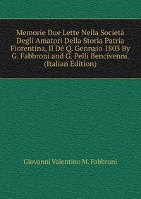 Memorie Due Lette Nella Societa Degli Amatori Della Storia Patria Fiorentina, Il De Q. Gennaio 1803 By G. Fabbroni and G. Pelli Bencivenni. (Italian Edition)