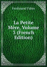 La Petite Mere, Volume 3 (French Edition)