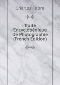 Traite Encyclopedique De Photographie (French Edition)