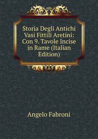Storia Degli Antichi Vasi Fittili Aretini: Con 9. Tavole Incise in Rame (Italian Edition)