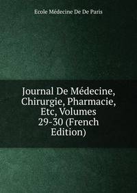 Journal De Medecine, Chirurgie, Pharmacie, Etc, Volumes 29-30 (French Edition)
