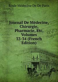 Journal De Medecine, Chirurgie, Pharmacie, Etc, Volumes 33-34 (French Edition)