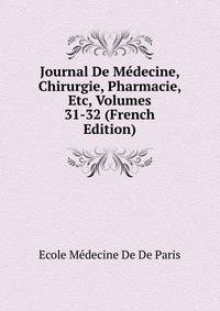 Journal De Medecine, Chirurgie, Pharmacie, Etc, Volumes 31-32 (French Edition)