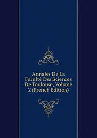 Annales De La Faculte Des Sciences De Toulouse, Volume 2 (French Edition)
