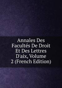 Annales Des Facult?s De Droit Et Des Lettres D'aix, Volume 2 (French Edition)