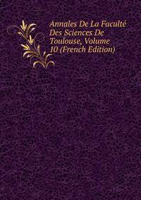 Annales De La Faculte Des Sciences De Toulouse, Volume 10 (French Edition)