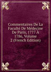 Commentaires De La Faculte De Medecine De Paris, 1777 A 1786, Volume 2 (French Edition)