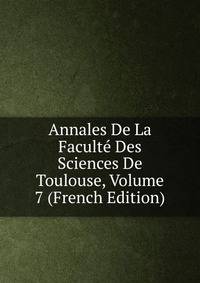 Annales De La Faculte Des Sciences De Toulouse, Volume 7 (French Edition)