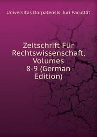 Zeitschrift Fur Rechtswissenschaft, Volumes 8-9 (German Edition)