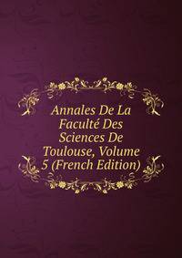 Annales De La Faculte Des Sciences De Toulouse, Volume 5 (French Edition)