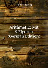 Arithmetic: Mit 9 Figuren (German Edition)