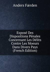 Expose Des Dispositions Penales Concernant Les Delits Contre Les Moeurs Dans Divers Pays (French Edition)