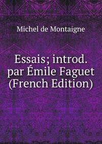 Essais; introd. par Emile Faguet (French Edition)