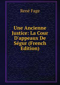 Une Ancienne Justice: La Cour D'appeaux De S?gur (French Edition)