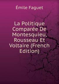 La Politique Comparee De Montesquieu, Rousseau Et Voltaire (French Edition)