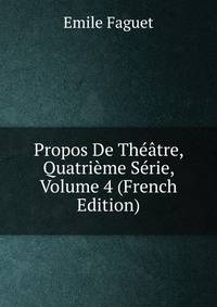 Propos De Theatre, Quatrieme Serie, Volume 4 (French Edition)