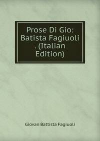 Prose Di Gio: Batista Fagiuoli . (Italian Edition)