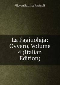 La Fagiuolaja: Ovvero, Volume 4 (Italian Edition)