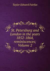 St. Petersburg and London in the years 1852-1864, reminiscences; Volume 2