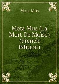 Mota Mus (La Mort De Moise) (French Edition)