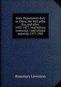 State Department duty in China, the McCarthy Era, and after, 1933-1977: oral history transcript / and related material, 1977-1981