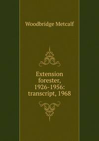 Extension forester, 1926-1956: transcript, 1968