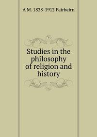 Studies in the philosophy of religion and history