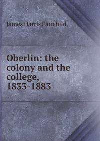 Oberlin: the colony and the college, 1833-1883
