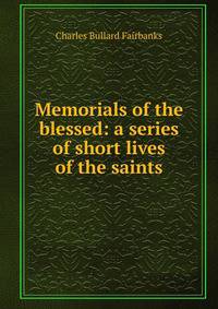 Memorials of the blessed: a series of short lives of the saints