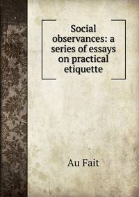 Social observances: a series of essays on practical etiquette