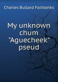 My unknown chum "Aguecheek" pseud.