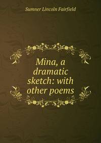 Mina, a dramatic sketch: with other poems