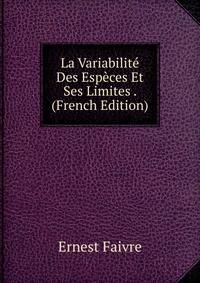 La Variabilite Des Especes Et Ses Limites . (French Edition)
