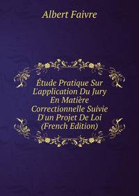?tude Pratique Sur L'application Du Jury En Mati?re Correctionnelle Suivie D'un Projet De Loi (French Edition)
