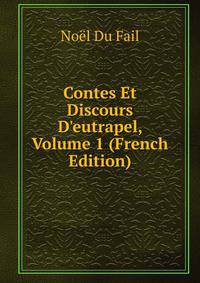 Contes Et Discours D'eutrapel, Volume 1 (French Edition)