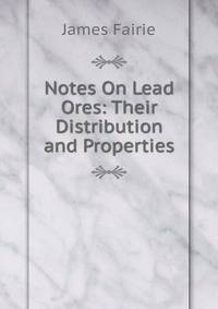 Notes On Lead Ores: Their Distribution and Properties