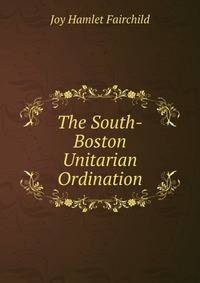 The South-Boston Unitarian Ordination
