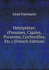 Hemipteres: (Punaises, Cigales, Pucerons, Cochenilles, Etc.) (French Edition)
