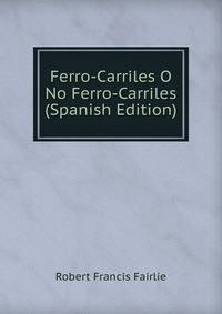 Ferro-Carriles O No Ferro-Carriles (Spanish Edition)