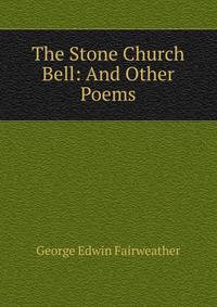 The Stone Church Bell: And Other Poems