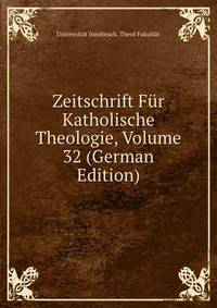 Zeitschrift Fur Katholische Theologie, Volume 32 (German Edition)