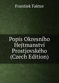 Popis Okresniho Hejtmanstvi Prostjovskeho (Czech Edition)