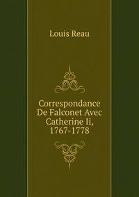 Correspondance De Falconet Avec Catherine Ii, 1767-1778