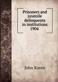 Prisoners and juvenile delinquents in institutions 1904 .