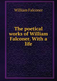 The poetical works of William Falconer. With a life
