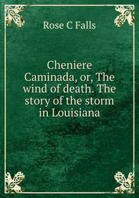 Cheniere Caminada, or, The wind of death. The story of the storm in Louisiana