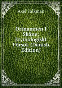 Ortnamnen I Skane: Etymologiskt Forsok (Danish Edition)