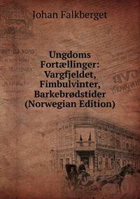 Ungdoms Fort?llinger: Vargfjeldet, Fimbulvinter, Barkebrodstider (Norwegian Edition)