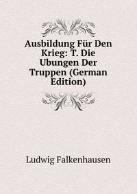 Ausbildung Fur Den Krieg: T. Die Ubungen Der Truppen (German Edition)
