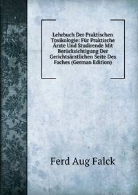 Lehrbuch Der Praktischen Toxikologie: Fur Praktische Arzte Und Studirende Mit Berucksichtigung Der Gerichtsarztlichen Seite Des Faches (German Edition)